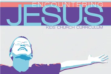 Encountering Jesus - Children's Church Curriculum